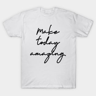 Make Today Amazing T-Shirt